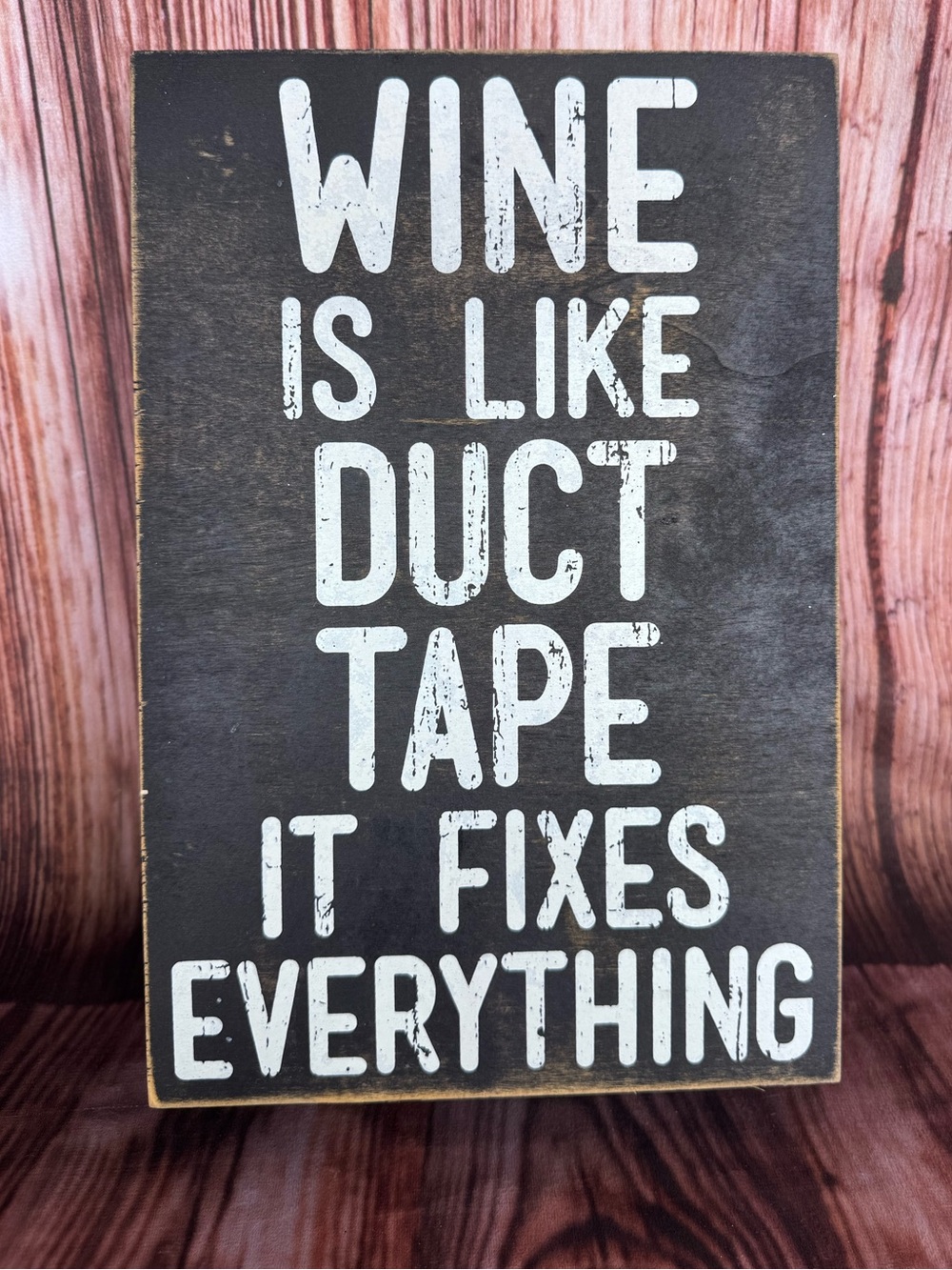 Wine is Like Duct Tape, It Fixes Everything Wooden Decor Sign